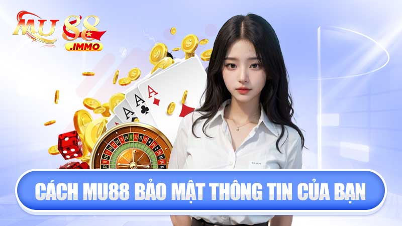 Cách Mu88 bảo mật thông tin của bạn