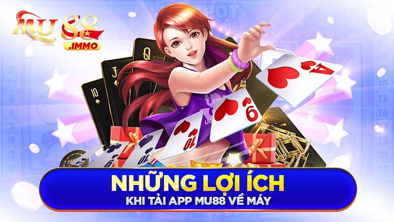 Những lợi ích khi tải app Mu88 về máy