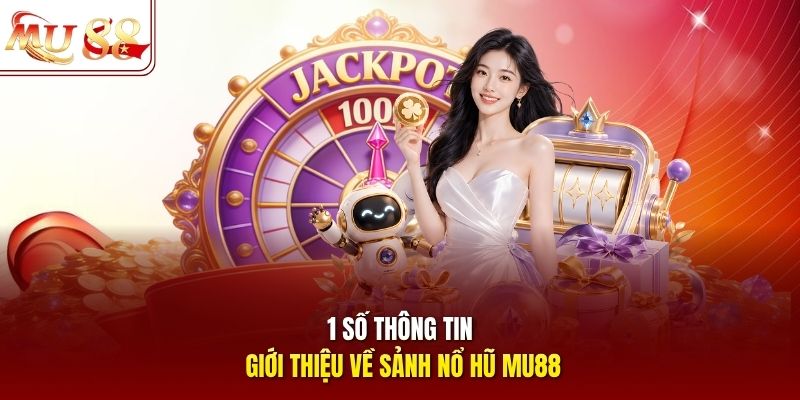 1 số thông tin giới thiệu về sảnh nổ hũ mu88