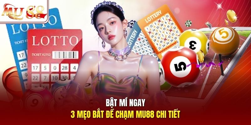 Bật mí ngay 3 mẹo bắt đề chạm Mu88 chi tiết