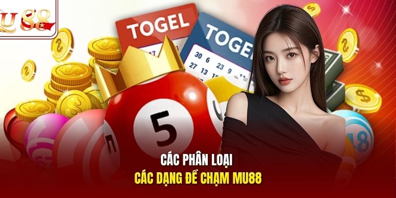 Các phân loại các dạng đề chạm Mu88