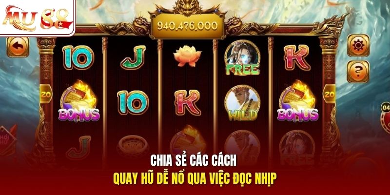 Chia sẻ các cách quay hũ dễ nổ qua việc đọc nhịp