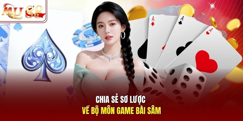 Chia sẻ sơ lược về bộ môn game bài sâm