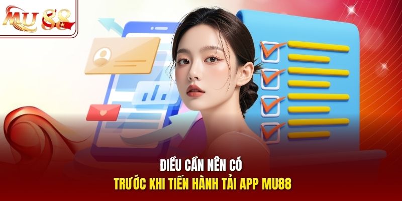 Điều cần nên có trước khi tiến hành tải app mu88