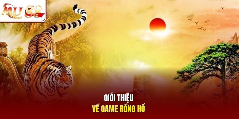 Giới thiệu về game Rồng Hổ