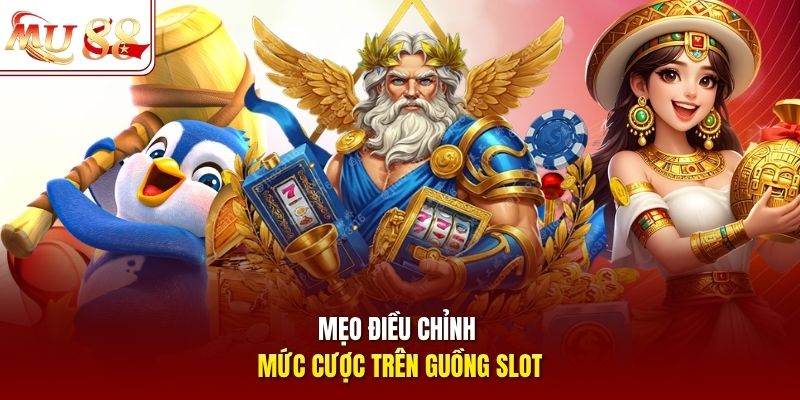 Mẹo điều chỉnh mức cược trên guồng slot
