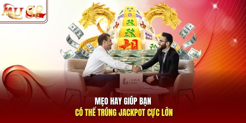 Mẹo hay giúp bạn có thể trúng jackpot cực lớn