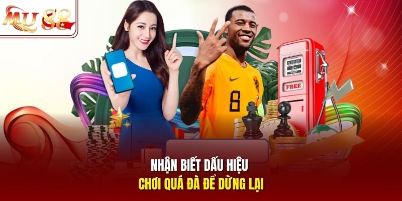 Nhận biết dấu hiệu chơi quá đà để dừng lại