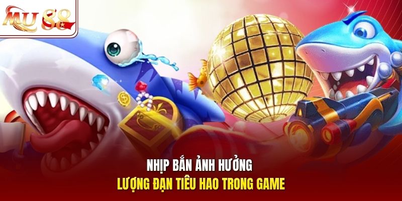 Nhịp bắn ảnh hưởng lượng đạn tiêu hao trong game