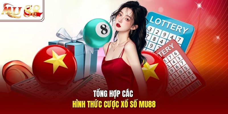 Tổng hợp các hình thức cược xổ số mu88