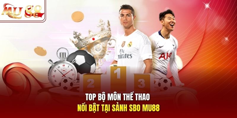 Top bộ môn thể thao nổi bật tại sảnh SBO mu88